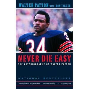 Never Die Easy: The Autobiography of Walter Payton -- Walter Payton